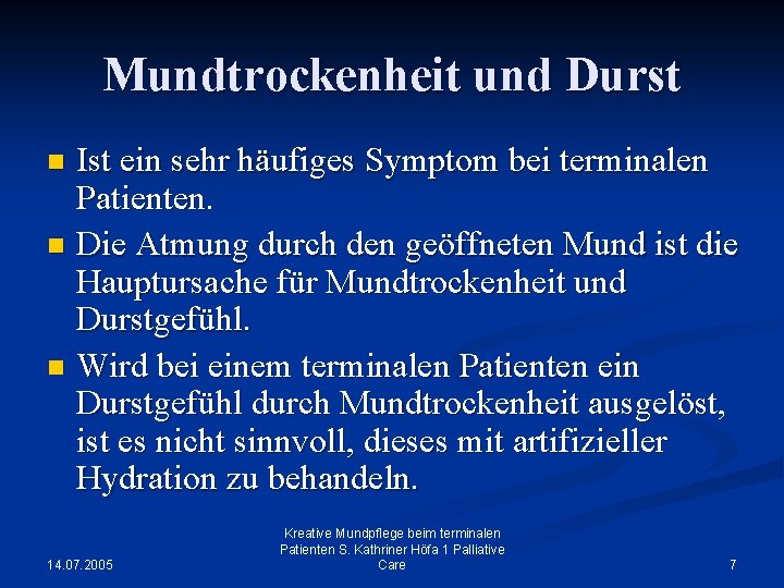 Mundtrockenheit und Durst Ist ein sehr häufiges Symptom bei terminalen Patienten. n Die Atmung