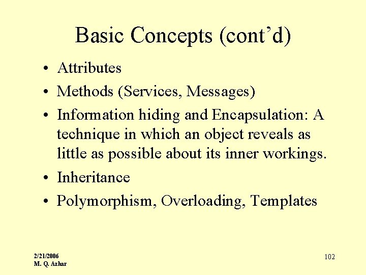 Basic Concepts (cont’d) • Attributes • Methods (Services, Messages) • Information hiding and Encapsulation: