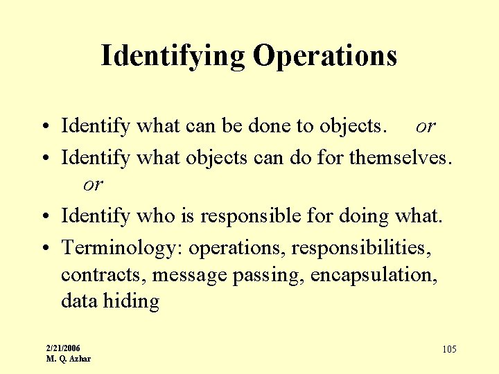 Identifying Operations • Identify what can be done to objects. or • Identify what