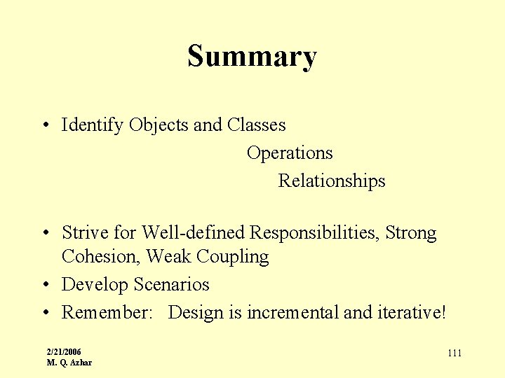 Summary • Identify Objects and Classes Operations Relationships • Strive for Well-defined Responsibilities, Strong
