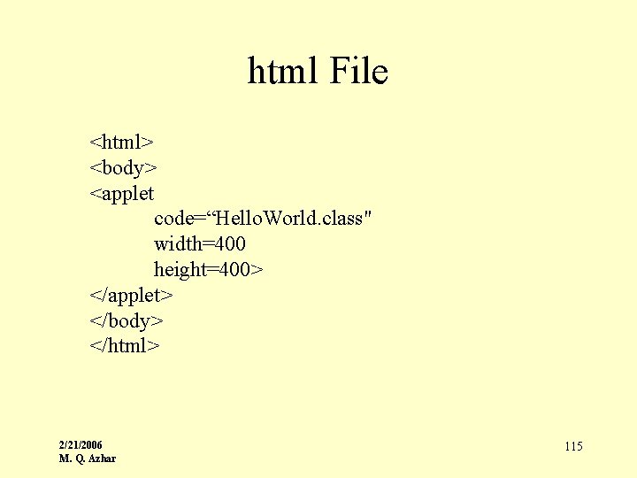 html File <html> <body> <applet code=“Hello. World. class" width=400 height=400> </applet> </body> </html> 2/21/2006