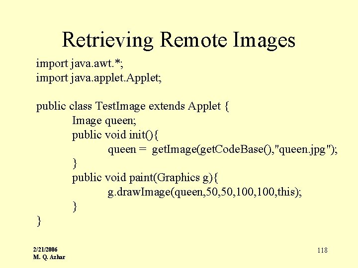 Retrieving Remote Images import java. awt. *; import java. applet. Applet; public class Test.