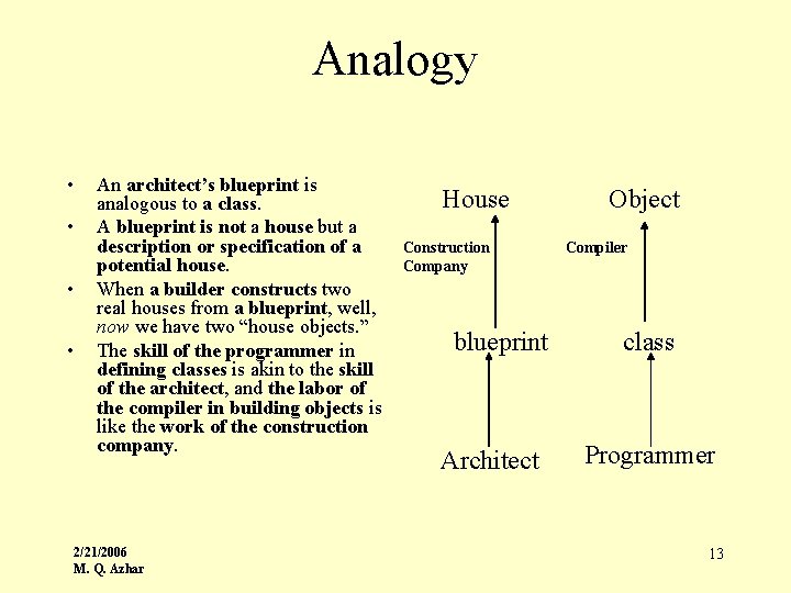 Analogy • • An architect’s blueprint is analogous to a class. A blueprint is