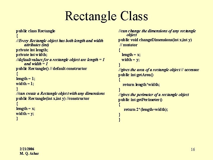 Rectangle Class public class Rectangle { //Every Rectangle object has both length and width