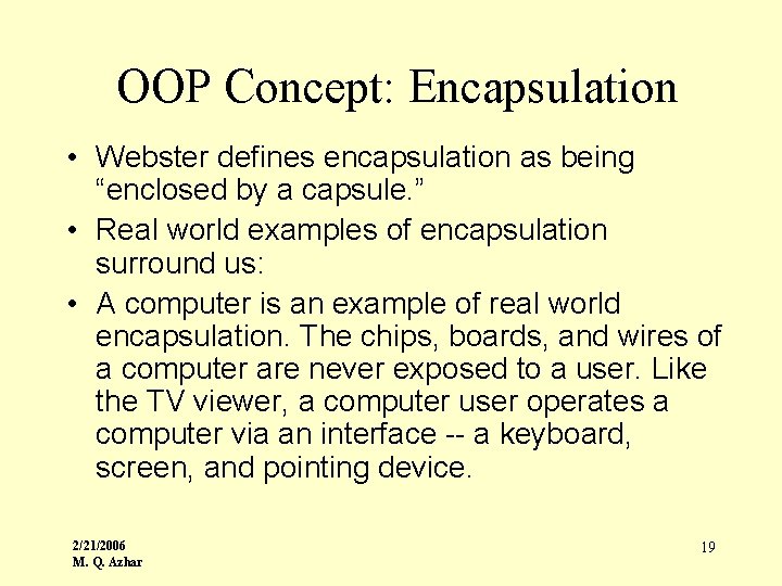 OOP Concept: Encapsulation • Webster defines encapsulation as being “enclosed by a capsule. ”