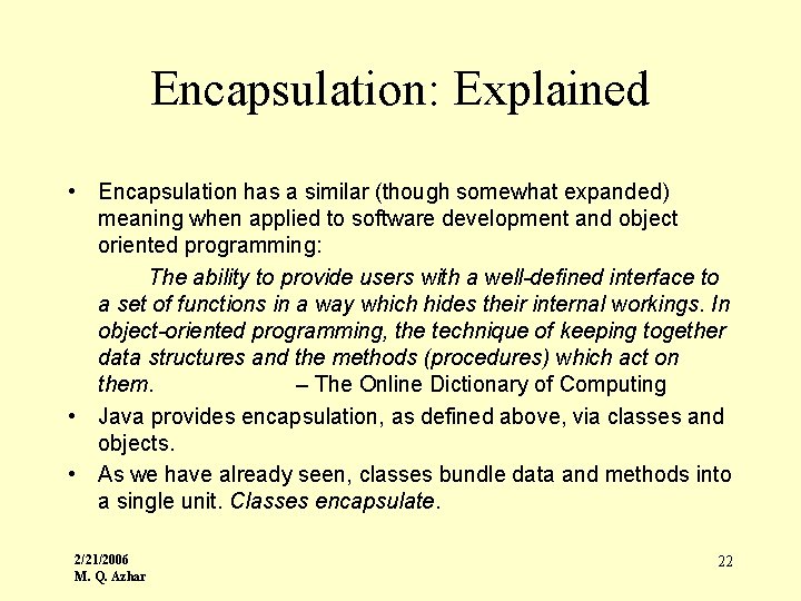 Encapsulation: Explained • Encapsulation has a similar (though somewhat expanded) meaning when applied to