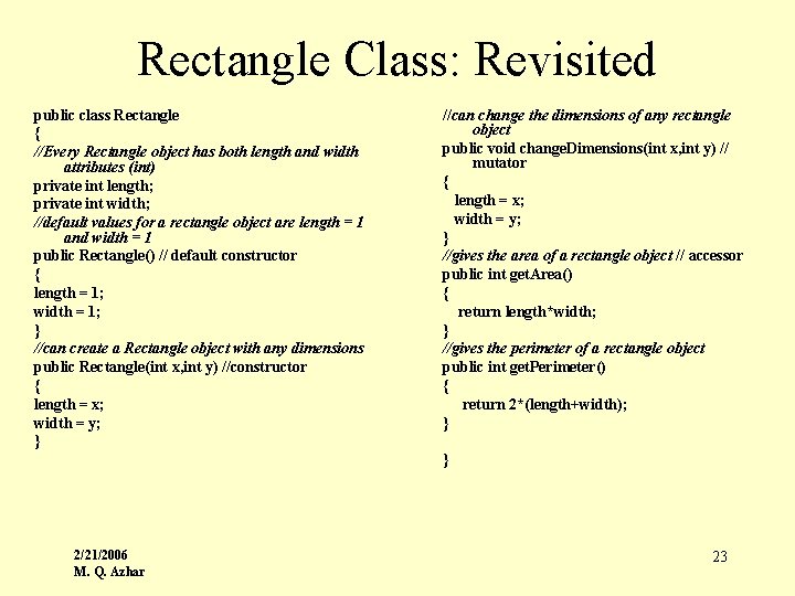 Rectangle Class: Revisited public class Rectangle { //Every Rectangle object has both length and