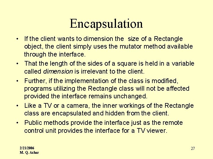 Encapsulation • If the client wants to dimension the size of a Rectangle object,