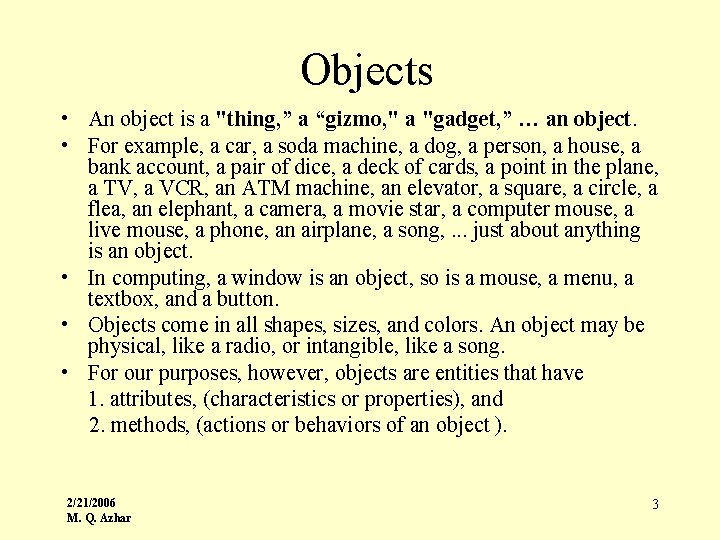 Objects • An object is a "thing, ” a “gizmo, " a "gadget, ”