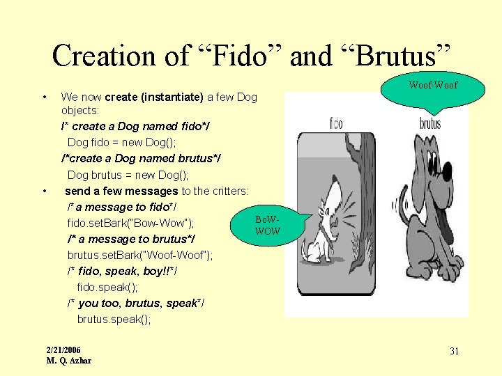 Creation of “Fido” and “Brutus” Woof-Woof • • We now create (instantiate) a few