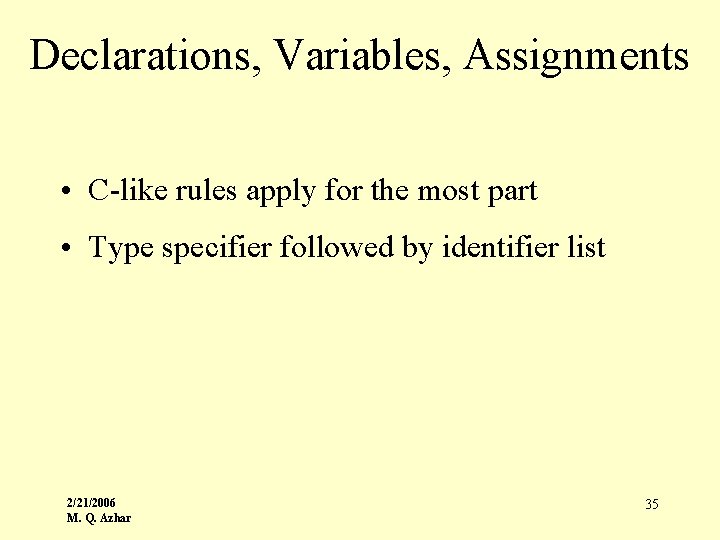 Declarations, Variables, Assignments • C-like rules apply for the most part • Type specifier