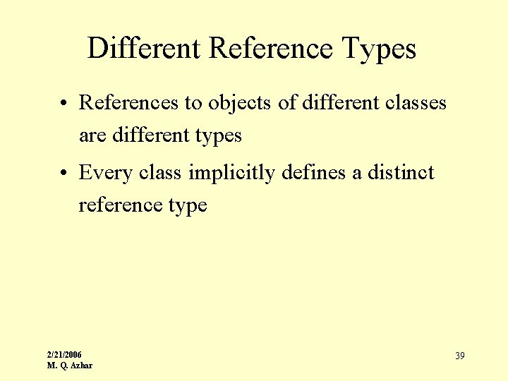 Different Reference Types • References to objects of different classes are different types •
