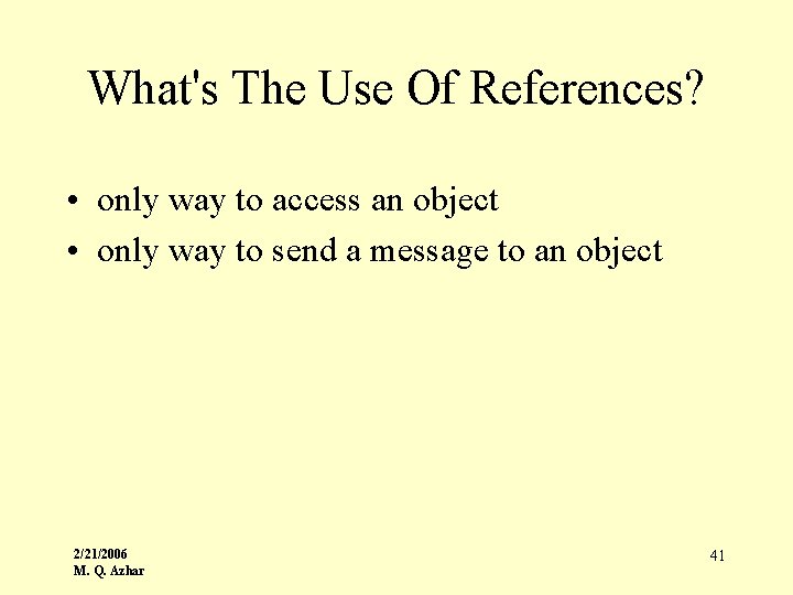 What's The Use Of References? • only way to access an object • only