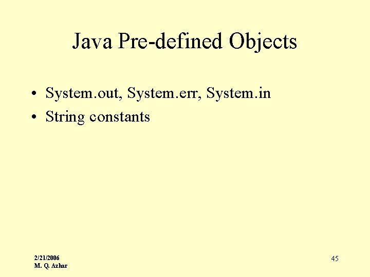 Java Pre-defined Objects • System. out, System. err, System. in • String constants 2/21/2006