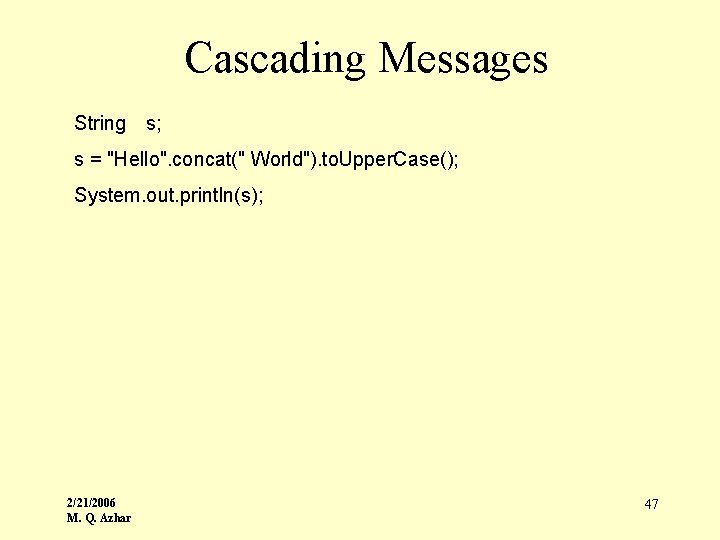 Cascading Messages String s; s = "Hello". concat(" World"). to. Upper. Case(); System. out.