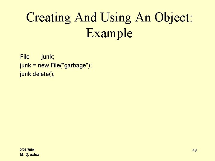Creating And Using An Object: Example File junk; junk = new File("garbage"); junk. delete();