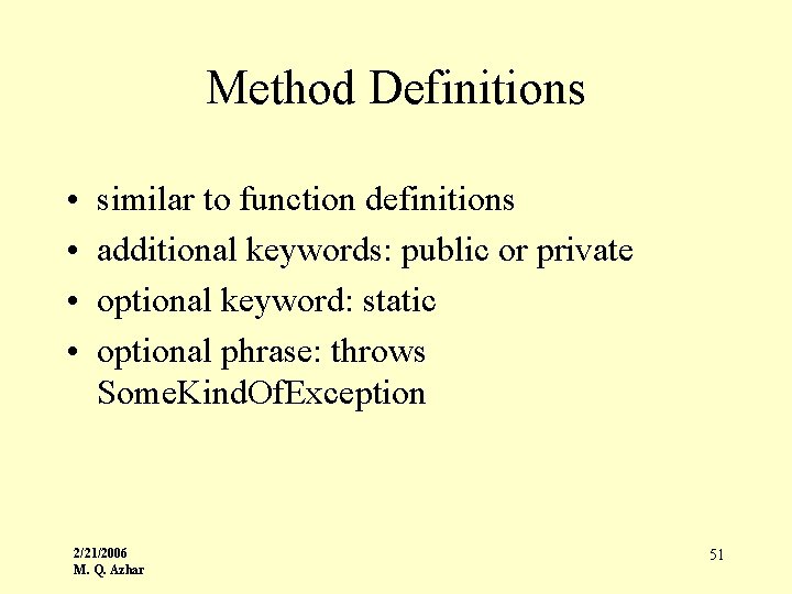 Method Definitions • • similar to function definitions additional keywords: public or private optional