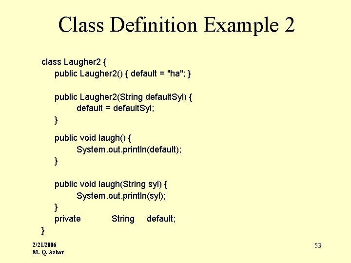 Class Definition Example 2 class Laugher 2 { public Laugher 2() { default =