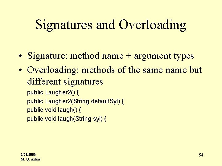 Signatures and Overloading • Signature: method name + argument types • Overloading: methods of