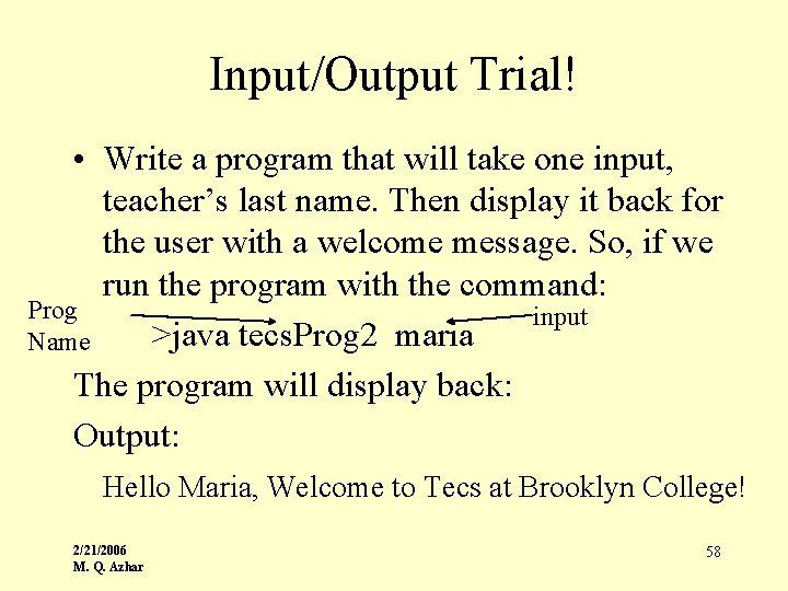 Input/Output Trial! • Write a program that will take one input, teacher’s last name.