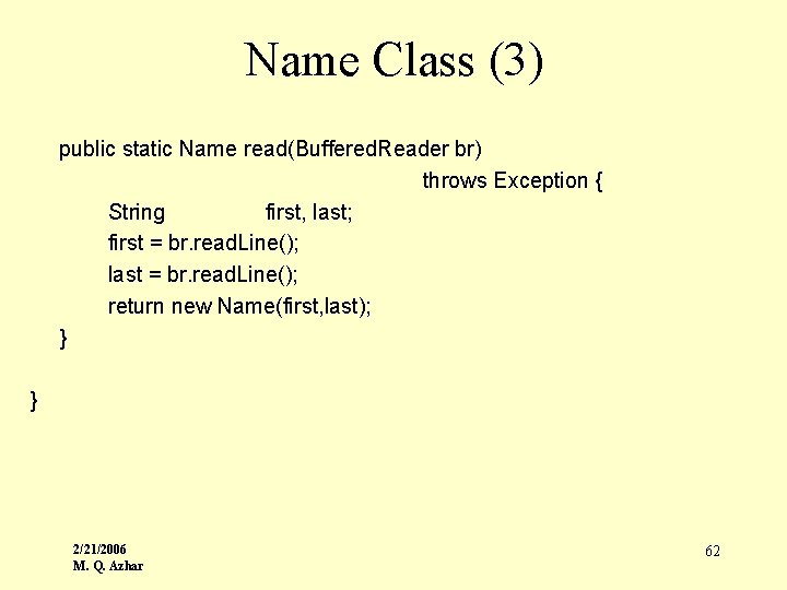 Name Class (3) public static Name read(Buffered. Reader br) throws Exception { String first,