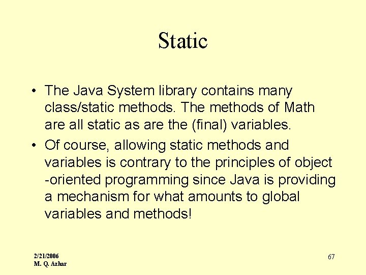 Static • The Java System library contains many class/static methods. The methods of Math