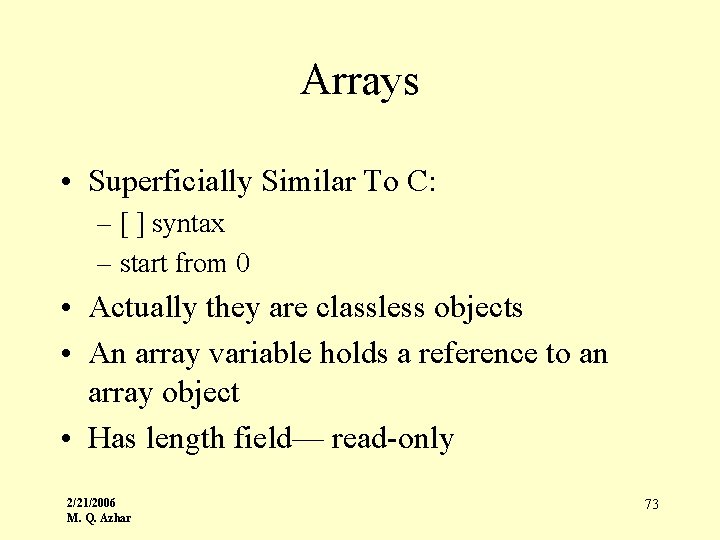 Arrays • Superficially Similar To C: – [ ] syntax – start from 0