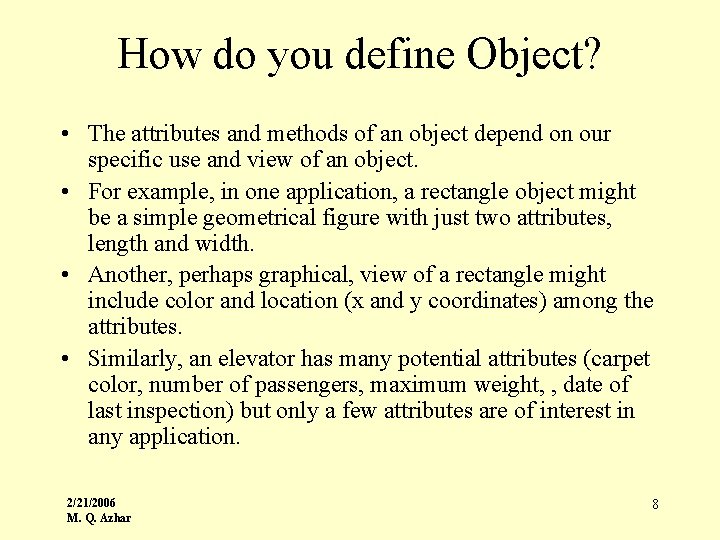 How do you define Object? • The attributes and methods of an object depend