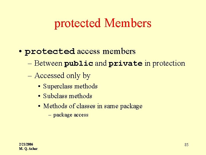 protected Members • protected access members – Between public and private in protection –