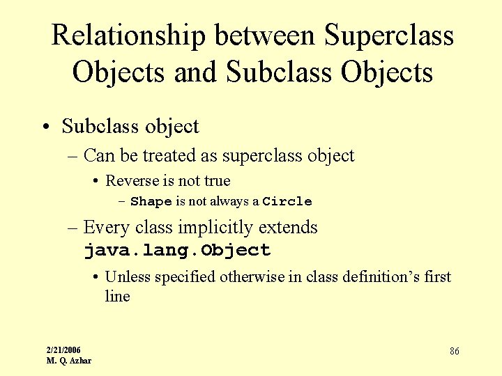 Relationship between Superclass Objects and Subclass Objects • Subclass object – Can be treated