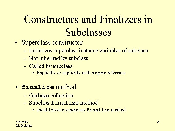 Constructors and Finalizers in Subclasses • Superclass constructor – Initializes superclass instance variables of