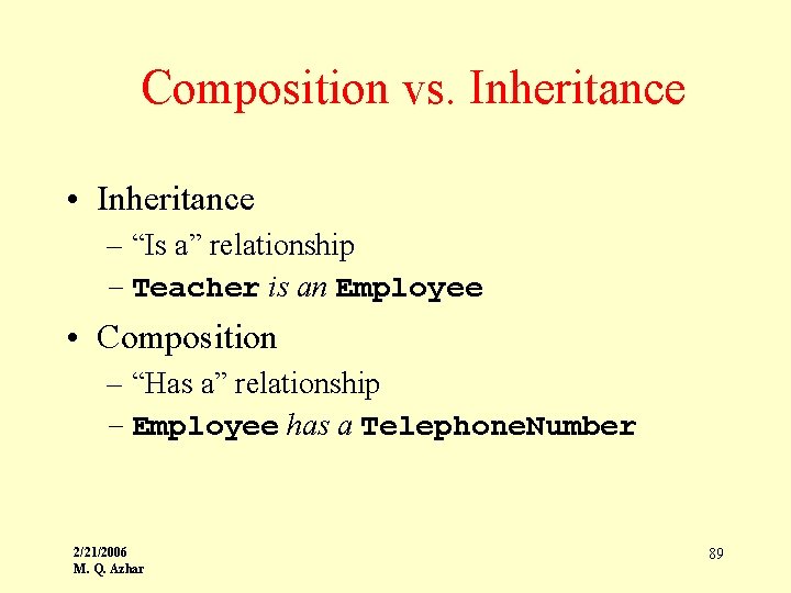 Composition vs. Inheritance • Inheritance – “Is a” relationship – Teacher is an Employee