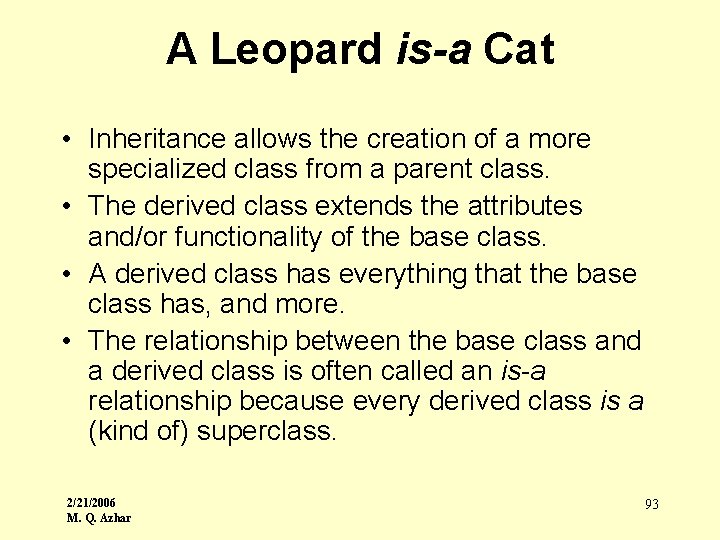 A Leopard is-a Cat • Inheritance allows the creation of a more specialized class