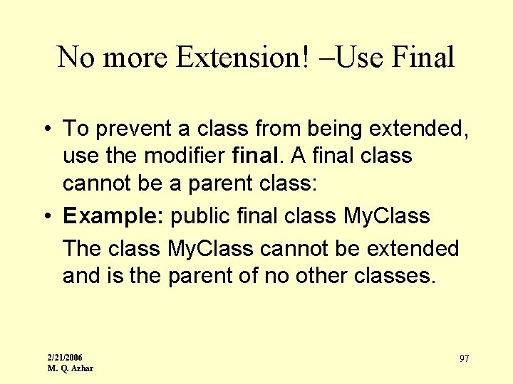 No more Extension! –Use Final • To prevent a class from being extended, use