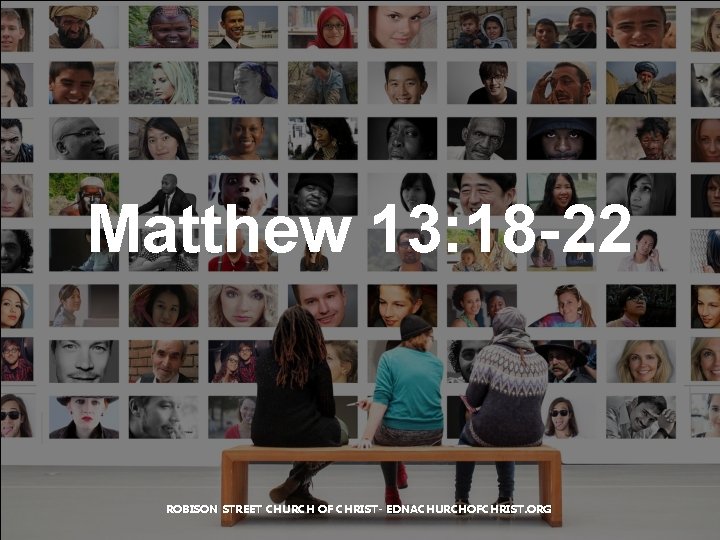 Matthew 13: 18 -22 ROBISON STREET CHURCH OF CHRIST- EDNACHURCHOFCHRIST. ORG 