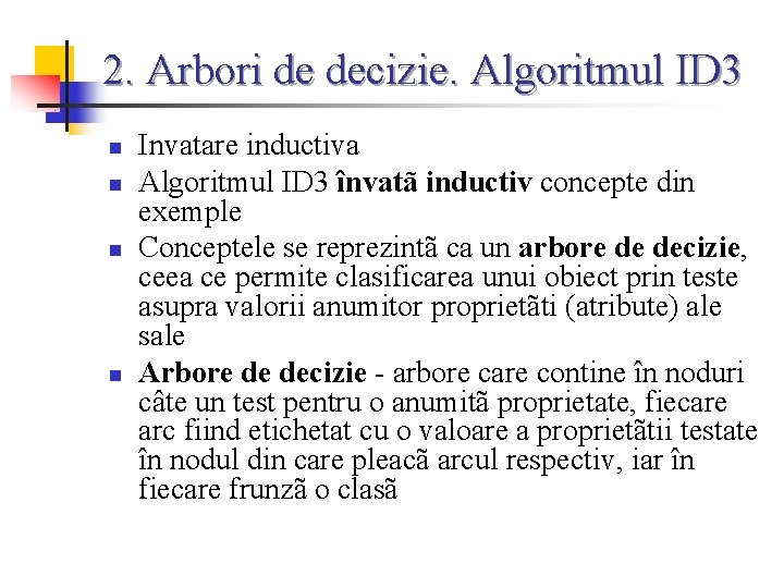 2. Arbori de decizie. Algoritmul ID 3 n n Invatare inductiva Algoritmul ID 3