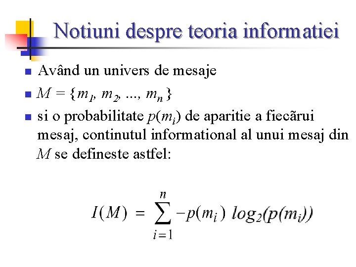 Notiuni despre teoria informatiei n n n Având un univers de mesaje M =