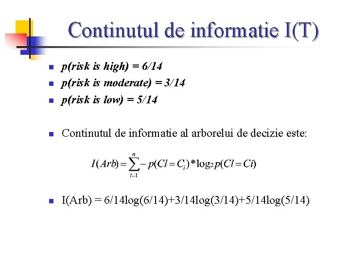 Continutul de informatie I(T) n p(risk is high) = 6/14 p(risk is moderate) =