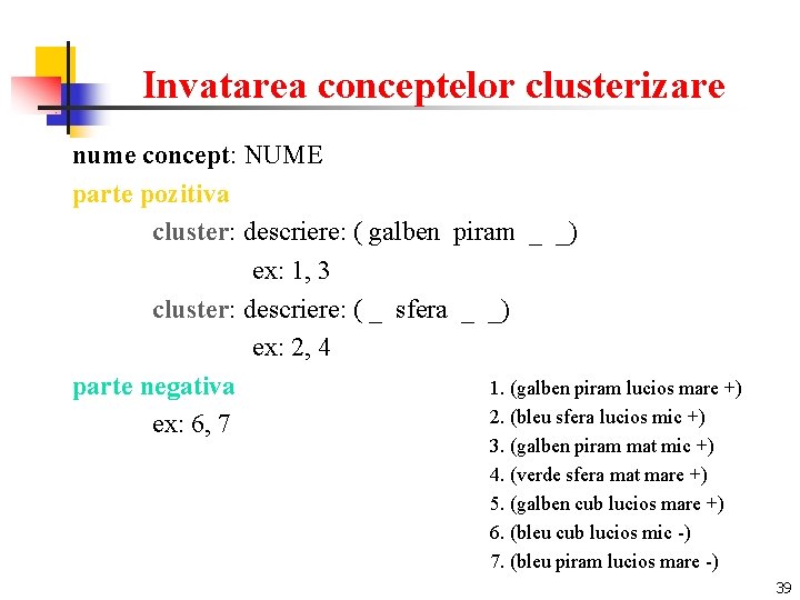 Invatarea conceptelor clusterizare nume concept: NUME parte pozitiva cluster: descriere: ( galben piram _