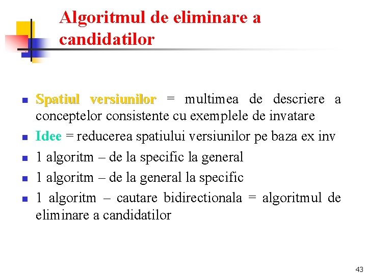 Algoritmul de eliminare a candidatilor n n n Spatiul versiunilor = multimea de descriere