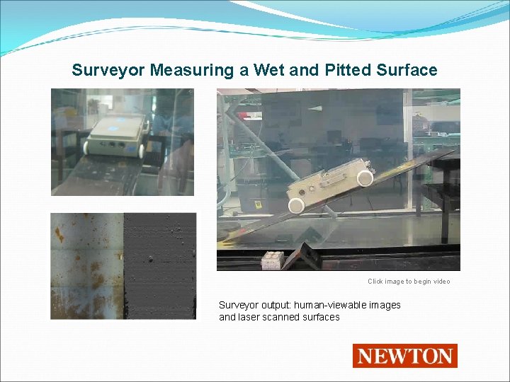 Surveyor Measuring a Wet and Pitted Surface Click image to begin video Surveyor output: