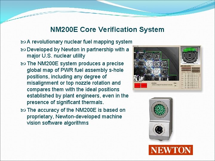 NM 200 E Core Verification System A revolutionary nuclear fuel mapping system Developed by