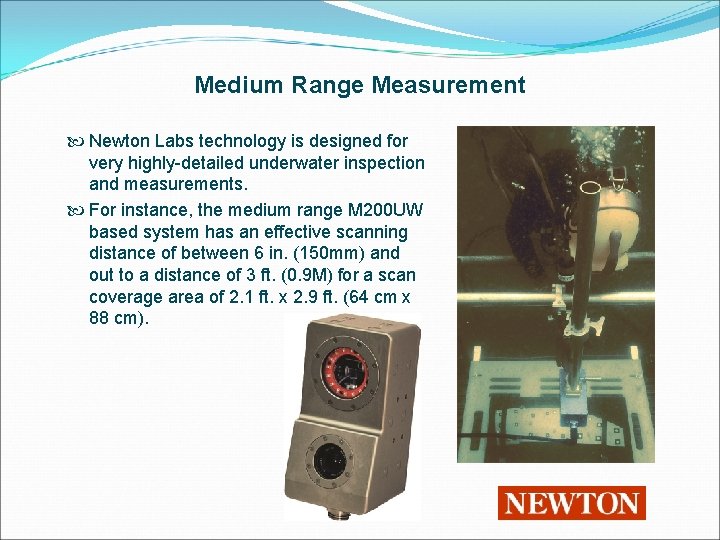 Medium Range Measurement Newton Labs technology is designed for very highly-detailed underwater inspection and