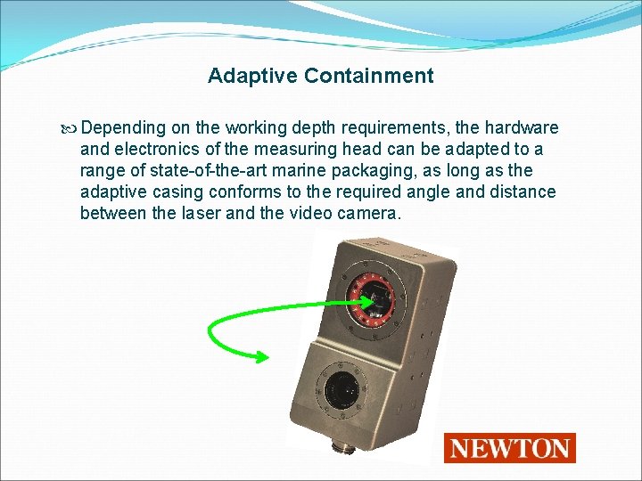 Adaptive Containment Depending on the working depth requirements, the hardware and electronics of the