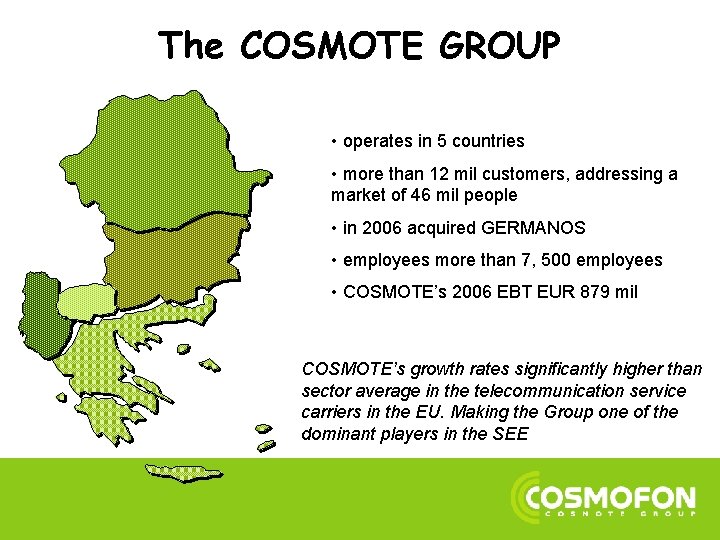 The COSMOTE GROUP • operates in 5 countries • more than 12 mil customers,