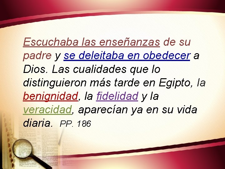 Escuchaba las enseñanzas de su padre y se deleitaba en obedecer a Dios. Las