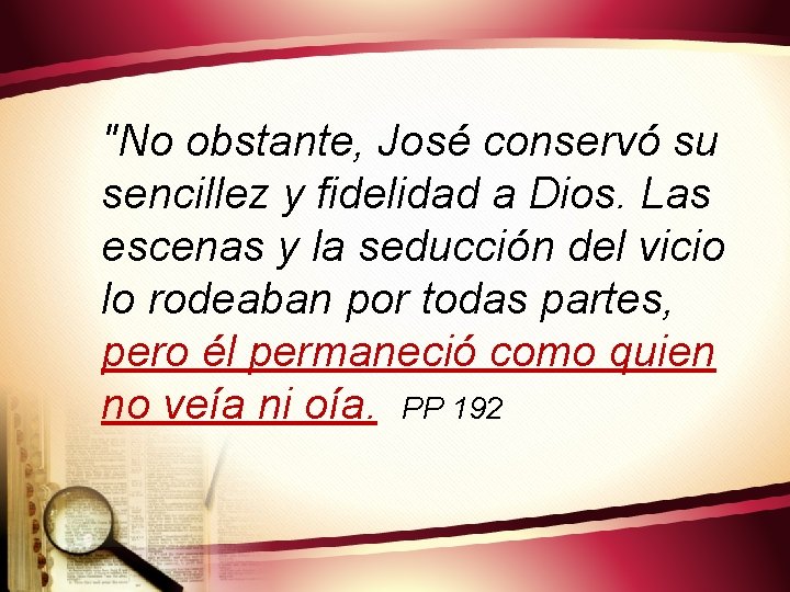 "No obstante, José conservó su sencillez y fidelidad a Dios. Las escenas y la