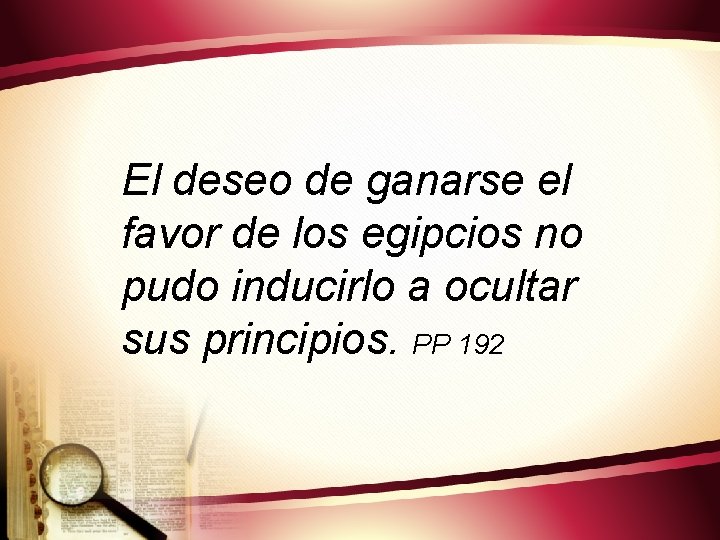 El deseo de ganarse el favor de los egipcios no pudo inducirlo a ocultar