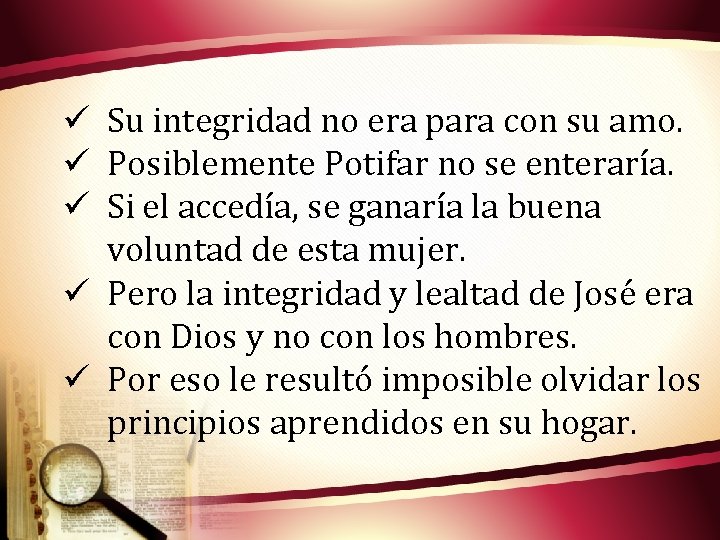 ü Su integridad no era para con su amo. ü Posiblemente Potifar no se