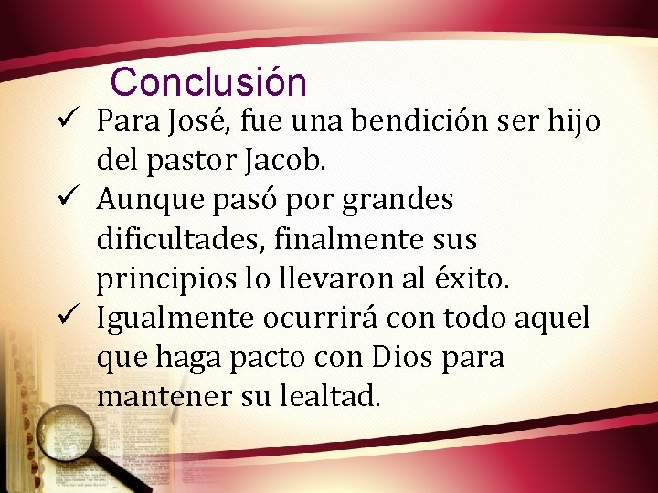 Conclusión ü Para José, fue una bendición ser hijo del pastor Jacob. ü Aunque